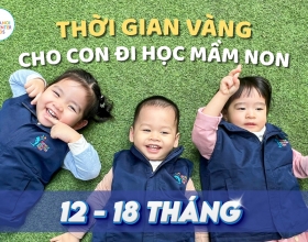THỜI GIAN VÀNG ĐỂ CON ĐI HỌC MẦM NON – BƯỚC KHỞI ĐẦU QUAN TRỌNG CỦA TUỔI THƠ